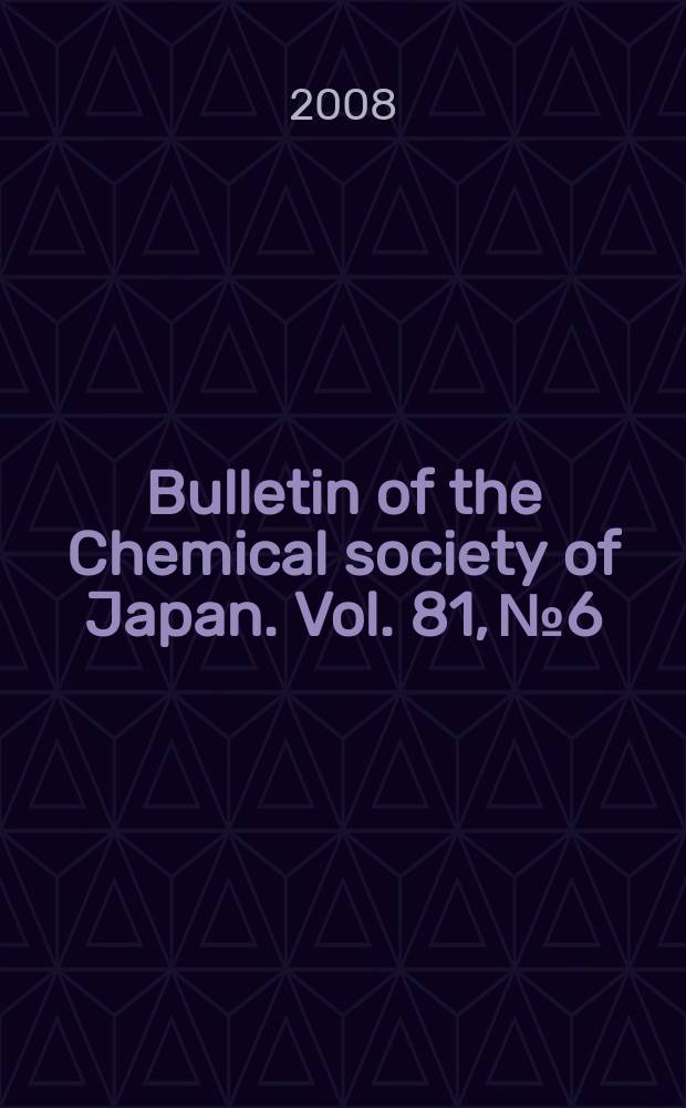 Bulletin of the Chemical society of Japan. Vol. 81, № 6