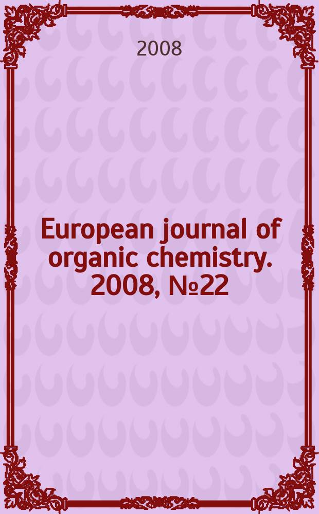 European journal of organic chemistry. 2008, № 22