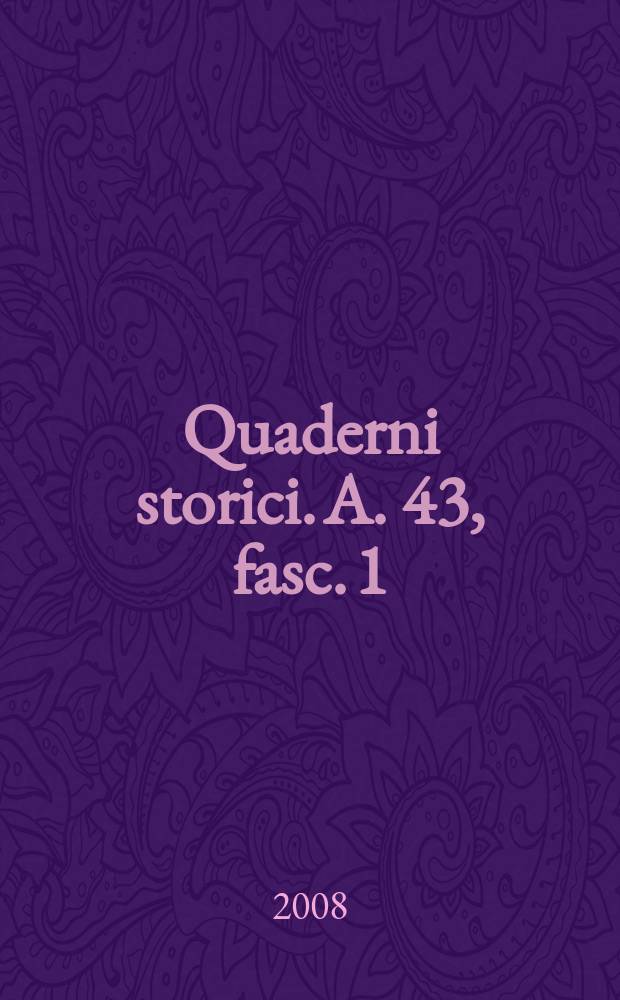 Quaderni storici. A. 43, fasc. 1 (127) : A. 43, fasc. 1 (127)