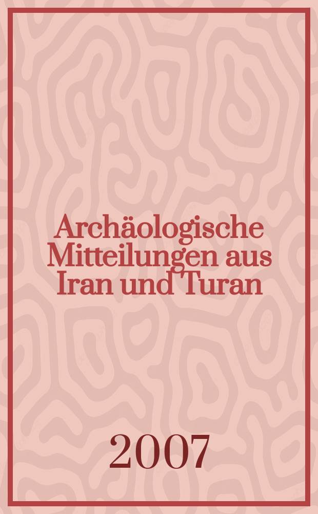 Archäologische Mitteilungen aus Iran und Turan = Археологические сообщения из Ирана и Турана