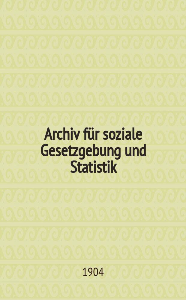 Archiv für soziale Gesetzgebung und Statistik : Vierteljahrsschrift zur Erforschung der Gesellschaft- liehen Zustände aller Länder. Archiv für Sozialwissenschaft und Soziapolitik
