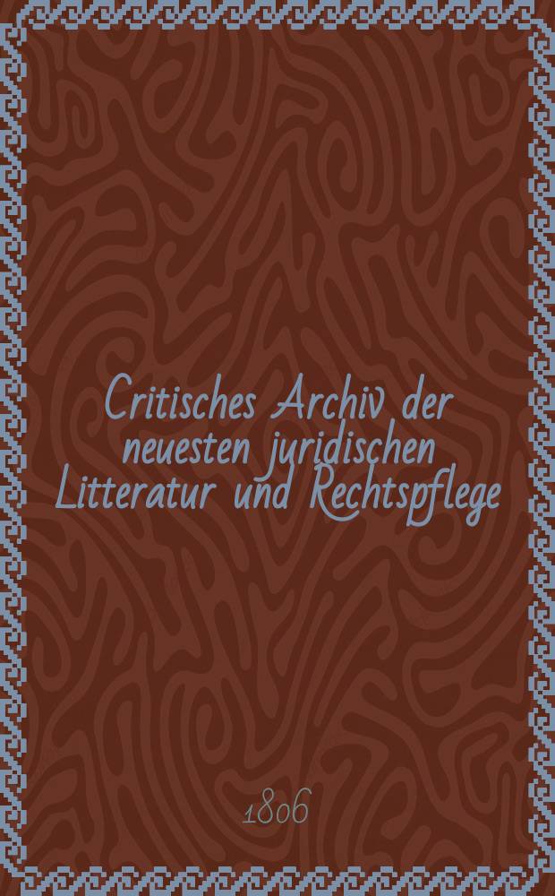 Critisches Archiv der neuesten juridischen Litteratur und Rechtspflege