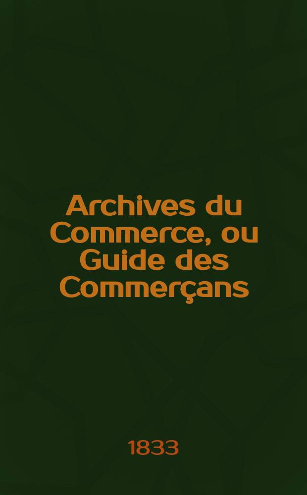 Archives du Commerce, ou Guide des Commerçans