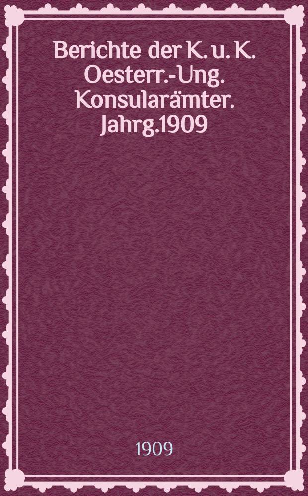 Berichte der K. u. K. Oesterr.-Ung. Konsularämter. Jahrg.1909 : Rumänien