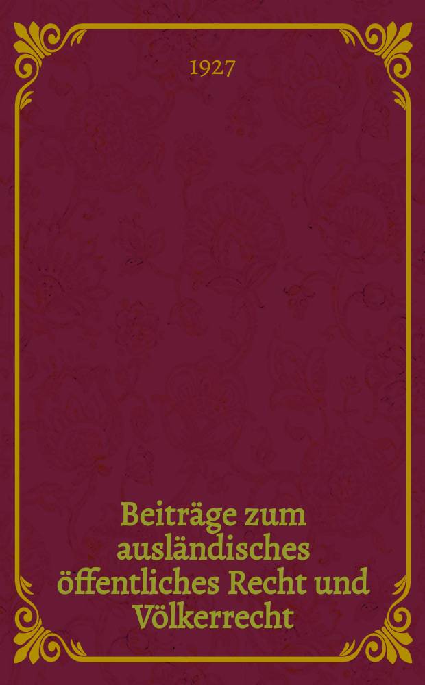 Beitr&auml;ge zum ausl&auml;ndisches &ouml;ffentliches Recht und V&ouml;lkerrecht