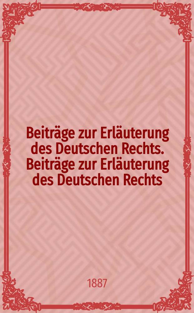 Beiträge zur Erläuterung des Deutschen Rechts. Beiträge zur Erläuterung des Deutschen Rechts