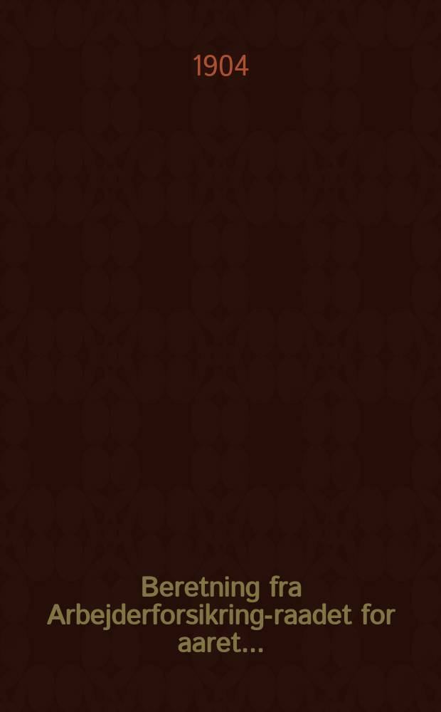 Beretning fra Arbejderforsikrings- raadet for aaret ...