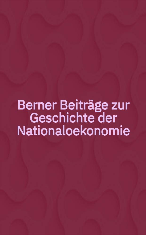 Berner Beiträge zur Geschichte der Nationaloekonomie