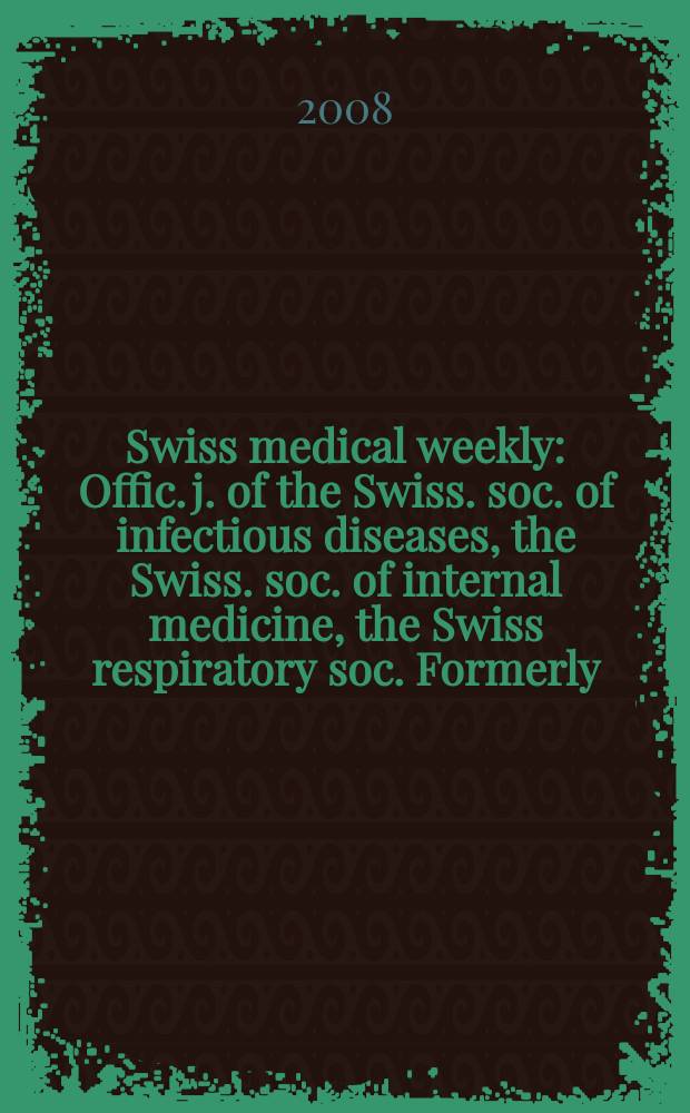 Swiss medical weekly : Offic. j. of the Swiss. soc. of infectious diseases, the Swiss. soc. of internal medicine, the Swiss respiratory soc. Formerly: Schweiz. med. Wochenschr. Vol.138, № 31/32