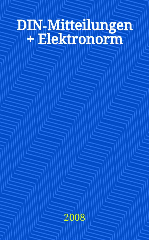 DIN-Mitteilungen + Elektronorm : Zentralorgan der deutschen Normung. Jg. 87 2008, H. 8