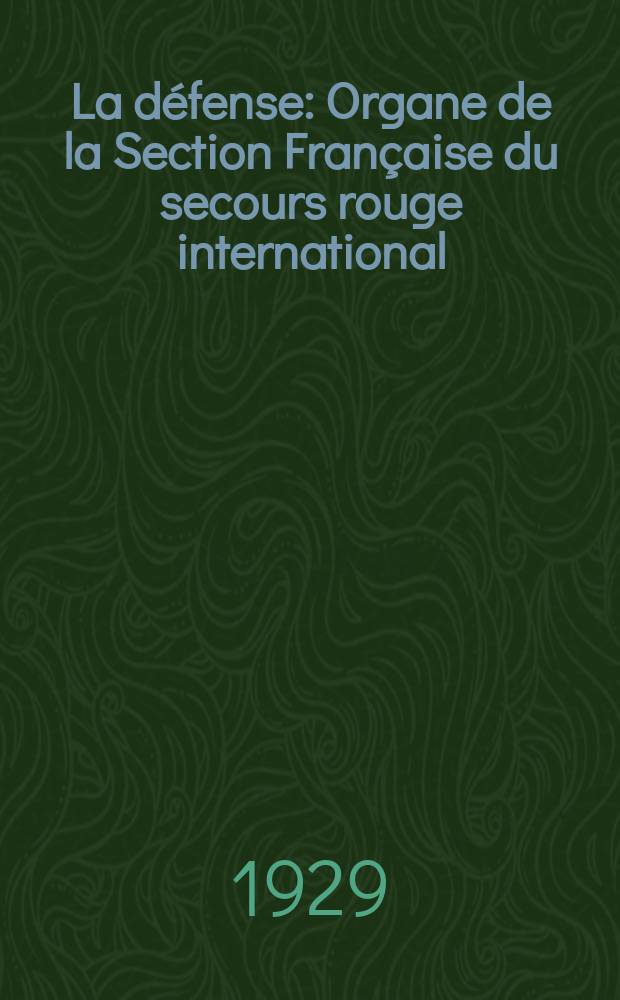 La d&eacute;fense : Organe de la Section Fran&ccedil;aise du secours rouge international