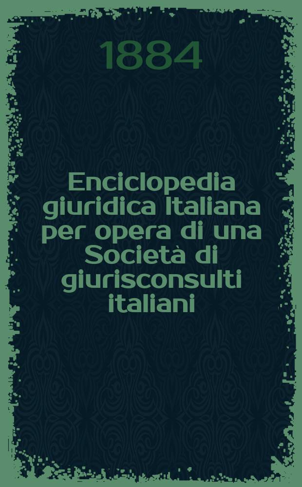 Enciclopedia giuridica Italiana per opera di una Società di giurisconsulti italiani