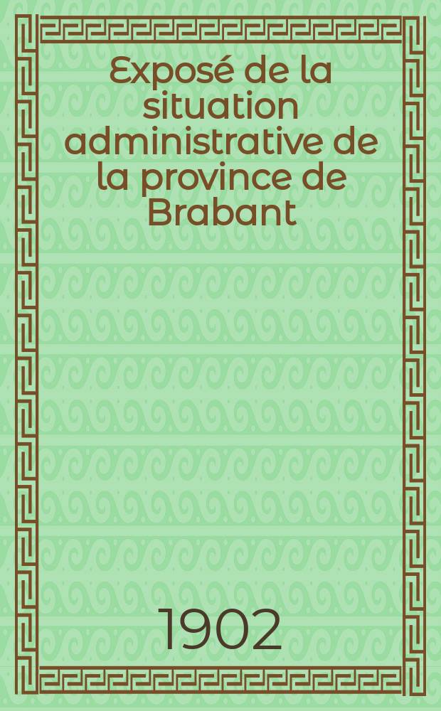 Exposé de la situation administrative de la province de Brabant