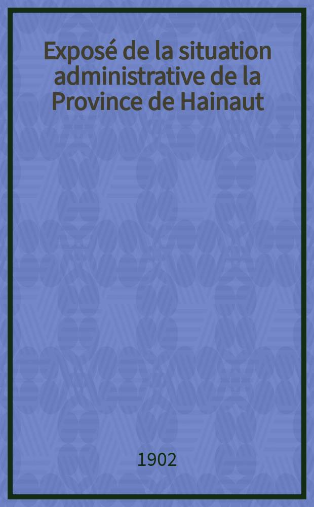 Exposé de la situation administrative de la Province de Hainaut