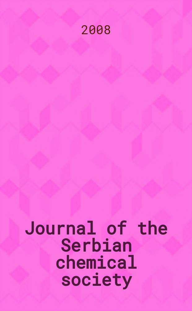 Journal of the Serbian chemical society : Formerly Glasnik Hemijskog dru&scaron;tva Beograd (Bulletin de la Soci&eacute;t&eacute; chimique Beograd). Vol. 73, № 7
