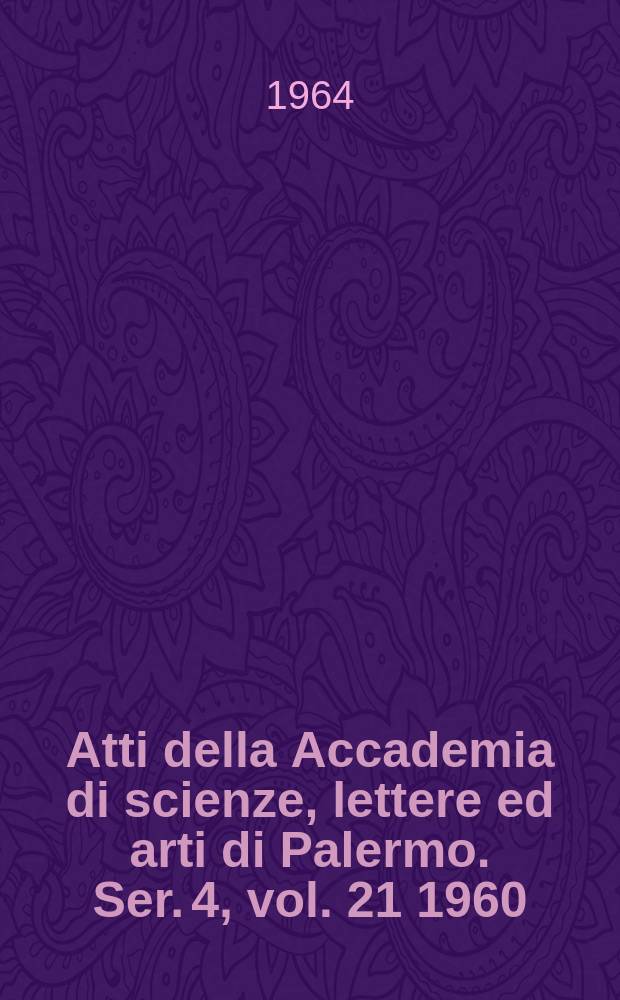 Atti della Accademia di scienze, lettere ed arti di Palermo. Ser. 4, vol. 21 1960/61, pt. 2