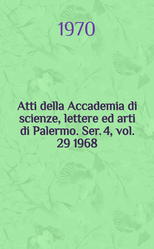 Atti della Accademia di scienze, lettere ed arti di Palermo. Ser. 4, vol. 29 1968/69, pt. 1