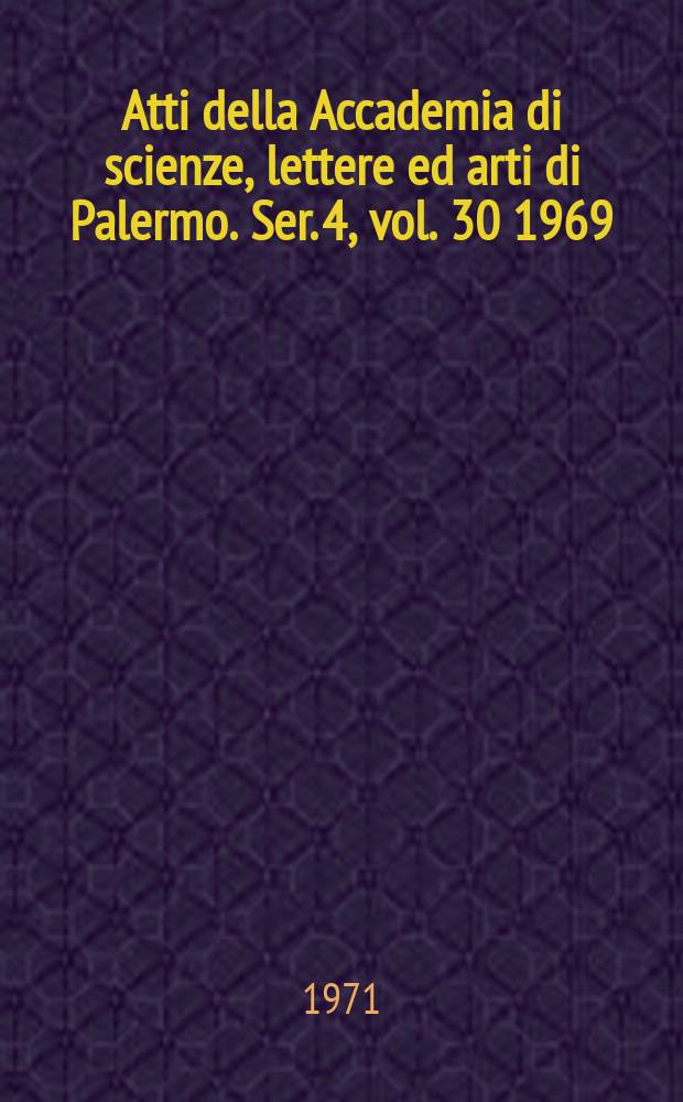 Atti della Accademia di scienze, lettere ed arti di Palermo. Ser. 4, vol. 30 1969/70, pt. 2