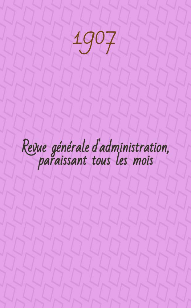 Revue générale d'administration, paraissant tous les mois