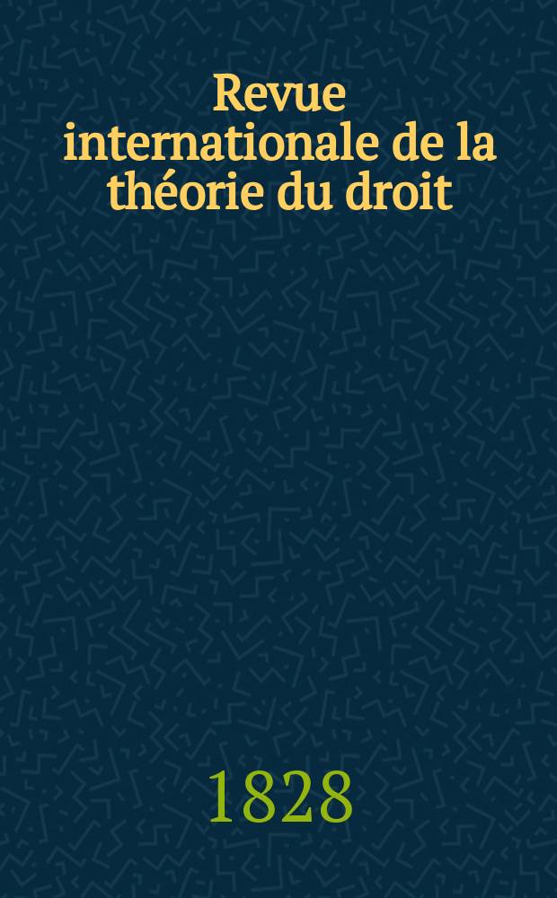 Revue internationale de la théorie du droit = Internationale Zeitschrift für Theorie des Rechts