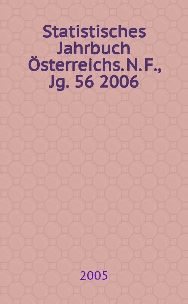 Statistisches Jahrbuch Österreichs. N. F., Jg. 56 2006