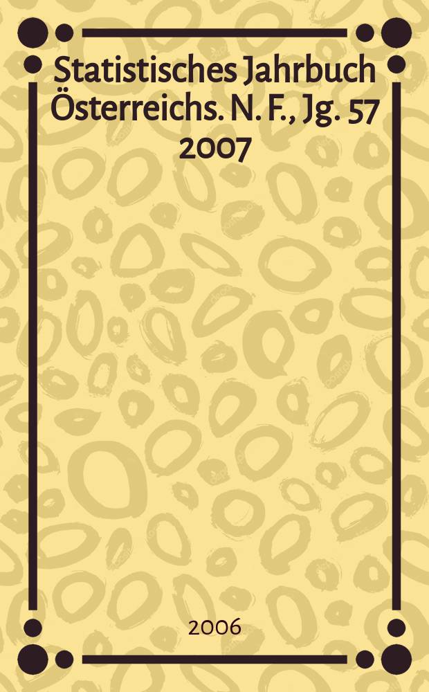 Statistisches Jahrbuch Österreichs. N. F., Jg. 57 2007
