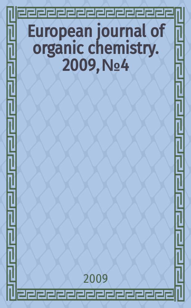 European journal of organic chemistry. 2009, № 4