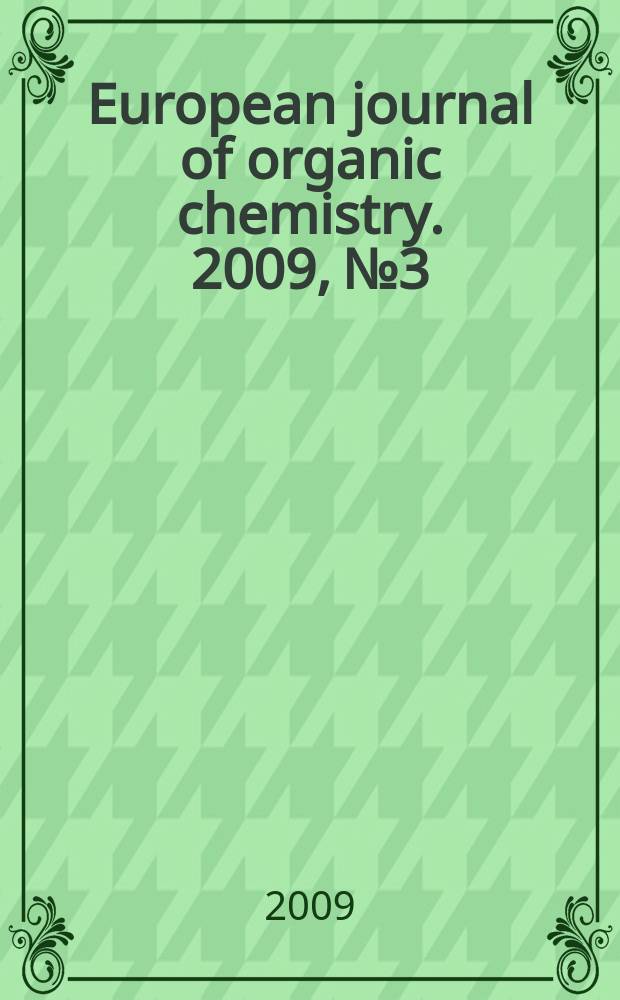 European journal of organic chemistry. 2009, № 3
