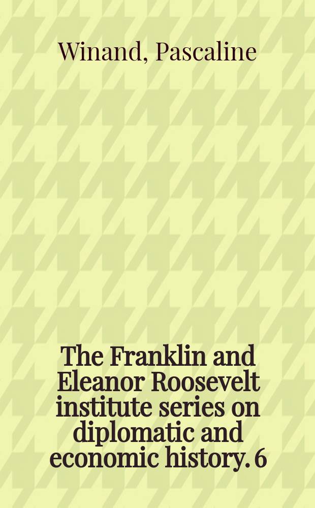 The Franklin and Eleanor Roosevelt institute series on diplomatic and economic history. 6 : Eisenhower, Kennedy and the United States of Europe