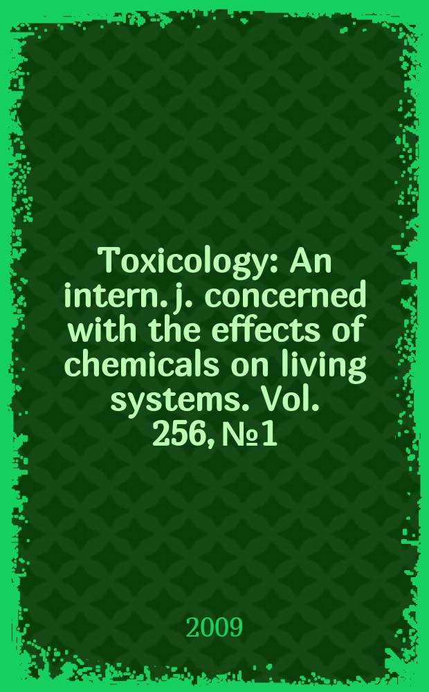 Toxicology : An intern. j. concerned with the effects of chemicals on living systems. Vol. 256, № 1/2
