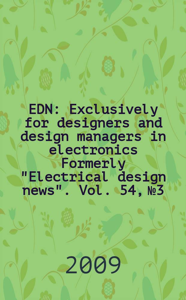 EDN : Exclusively for designers and design managers in electronics Formerly "Electrical design news". Vol. 54, № 3