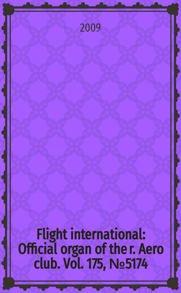 Flight international : Official organ of the r. Aero club. Vol. 175, № 5174