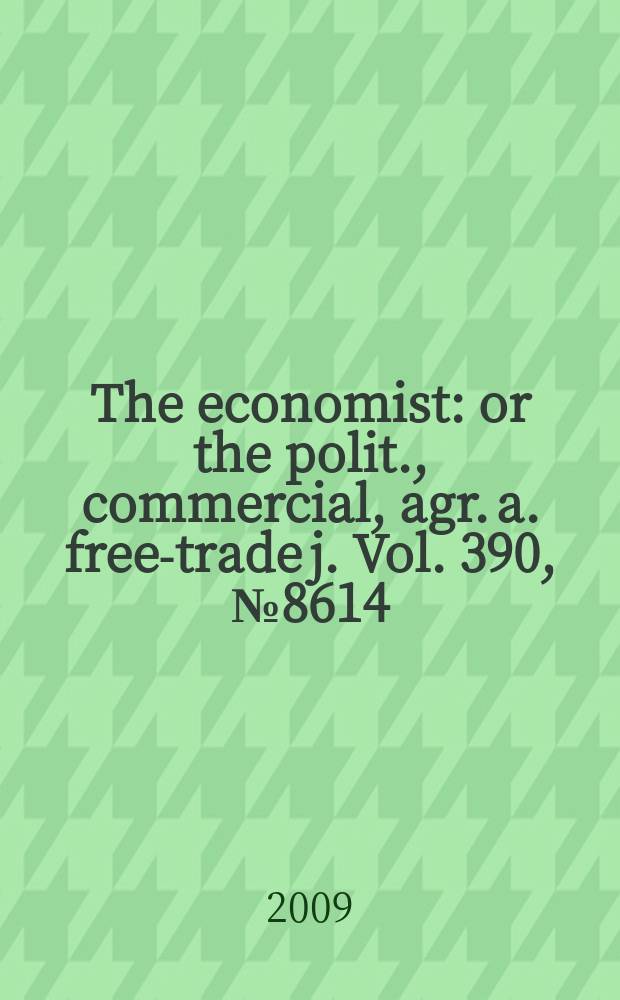 The economist : or the polit., commercial, agr. a. free-trade j. Vol. 390, № 8614