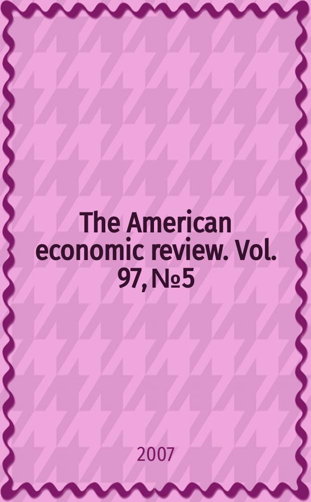 The American economic review. Vol. 97, № 5