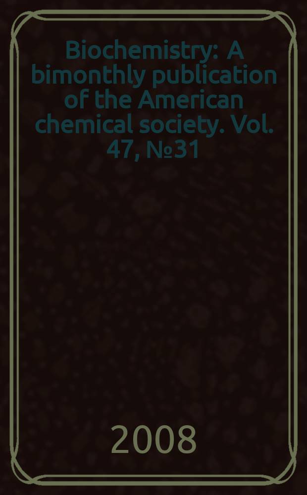 Biochemistry : A bimonthly publication of the American chemical society. Vol. 47, № 31
