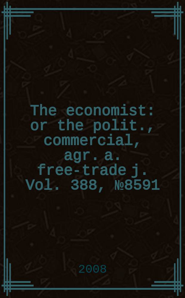 The economist : or the polit., commercial, agr. a. free-trade j. Vol. 388, № 8591