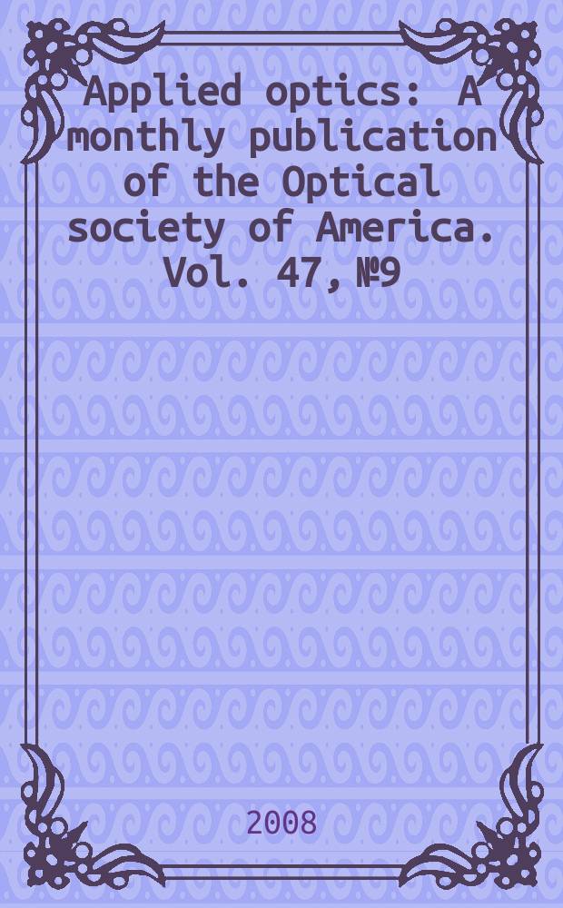 Applied optics : A monthly publication of the Optical society of America. Vol. 47, № 9