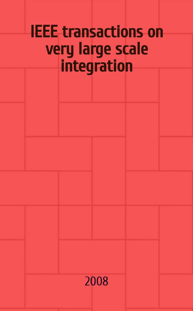 IEEE transactions on very large scale integration (VLSI) systems : A joint publ. of the IEEE Circuits a. systems soc. etc. Vol. 16, № 8
