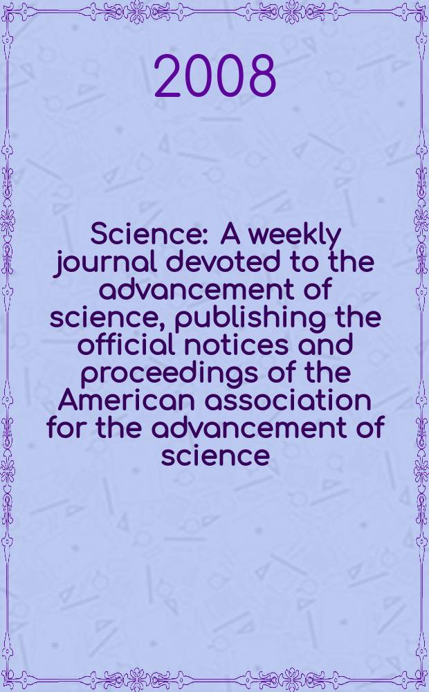 Science : A weekly journal devoted to the advancement of science, publishing the official notices and proceedings of the American association for the advancement of science. Vol. 321, № 5890
