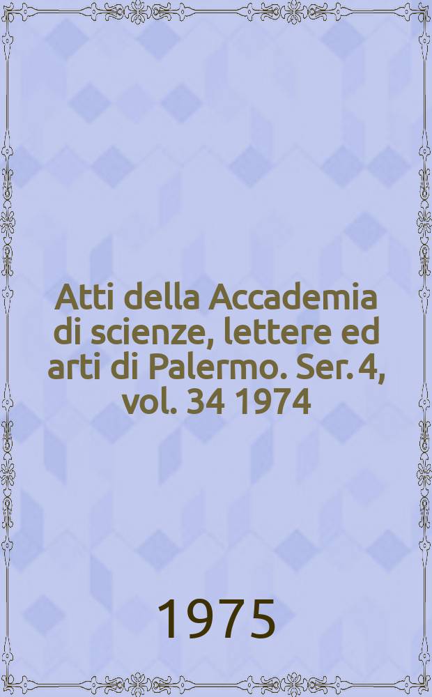 Atti della Accademia di scienze, lettere ed arti di Palermo. Ser. 4, vol. 34 1974/75, pt. 2
