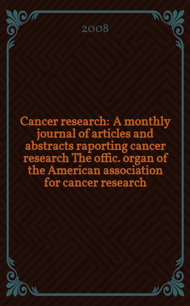 Cancer research : A monthly journal of articles and abstracts raporting cancer research The offic. organ of the American association for cancer research. Vol. 68, № 15