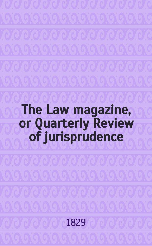The Law magazine, or Quarterly Review of jurisprudence