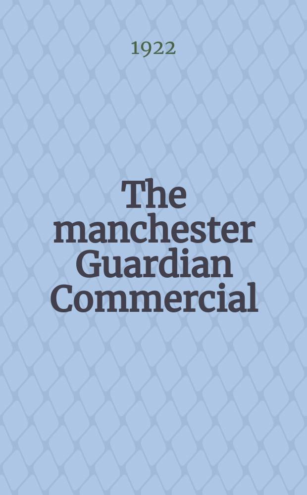 The manchester Guardian Commercial : A weekly world-review of industry, trade & finance