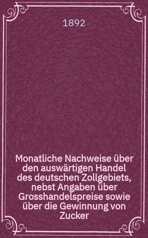 Monatliche Nachweise über den auswärtigen Handel des deutschen Zollgebiets, nebst Angaben über Grosshandelspreise sowie über die Gewinnung von Zucker