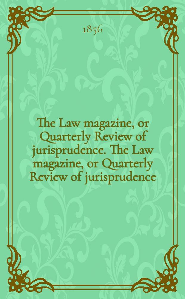 The Law magazine, or Quarterly Review of jurisprudence. The Law magazine, or Quarterly Review of jurisprudence