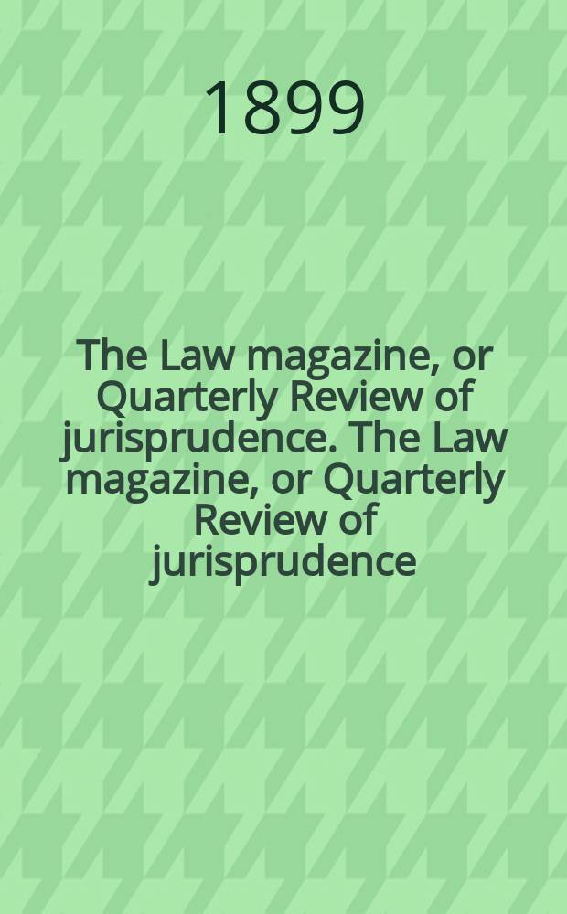 The Law magazine, or Quarterly Review of jurisprudence. The Law magazine, or Quarterly Review of jurisprudence