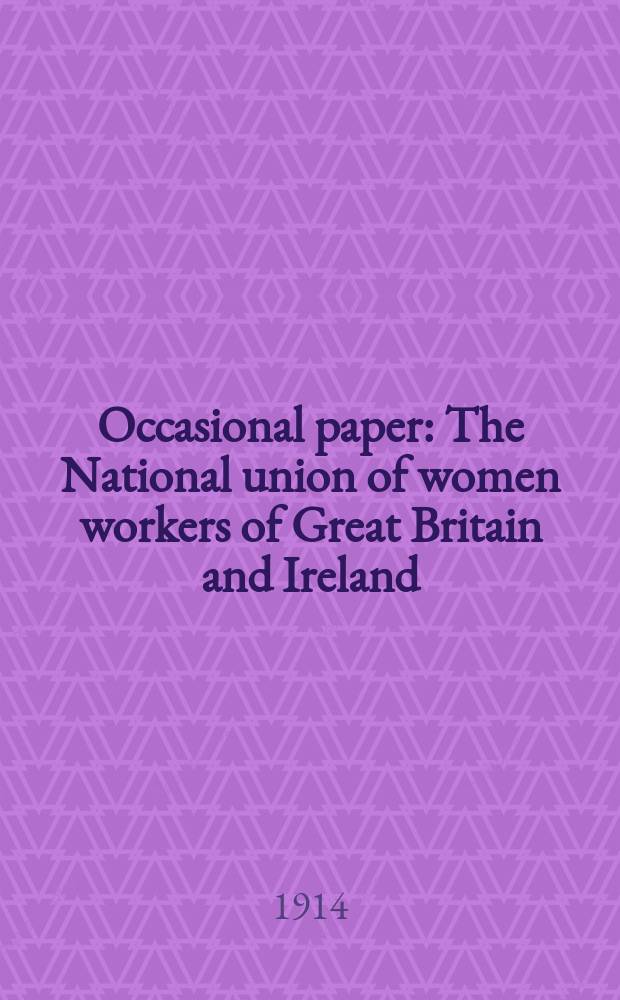 Occasional paper : The National union of women workers of Great Britain and Ireland