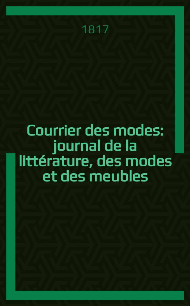 Courrier des modes : journal de la litt&eacute;rature , des modes et des meubles