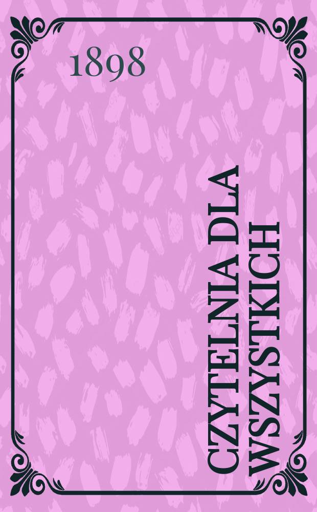 Czytelnia dla wszystkich : Tygodnik literacko-powieściowy dla rodzin polskich