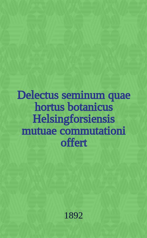 Delectus seminum quae hortus botanicus Helsingforsiensis mutuae commutationi offert